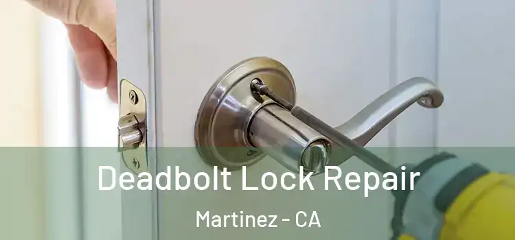 Deadbolt Lock Repair Martinez - CA