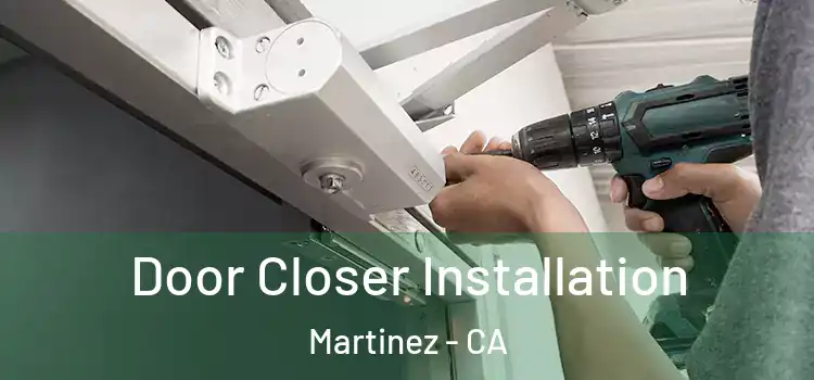  Door Closer Installation Martinez - CA
