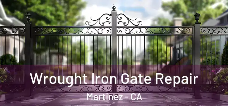 Wrought Iron Gate Repair Martinez - CA